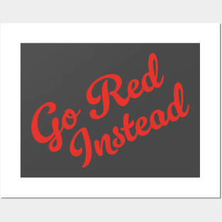 Go Red Instead (v2) Posters and Art